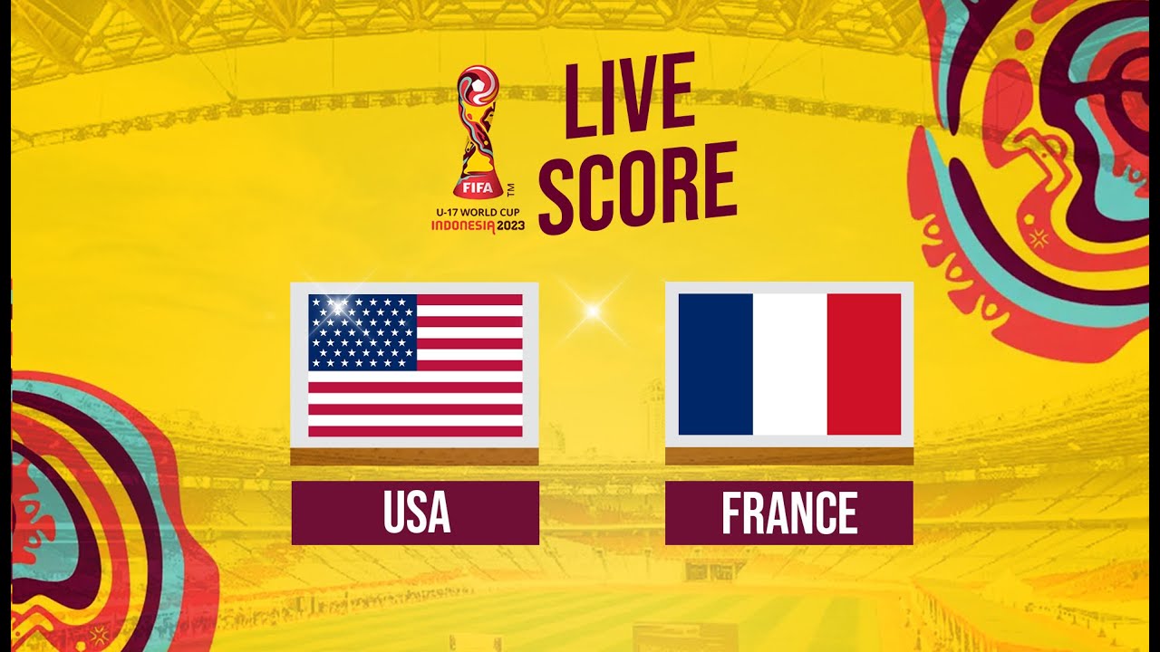 🔴LIVE SCORE USA VS FRANCE FIFA World Cup U17 INDONESIA YouTube
