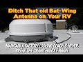 Ditch the Bat Wing Antenna on your RV