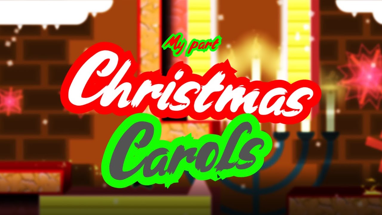 My part in Christmas Carols by Splooshie | Geometry Dash