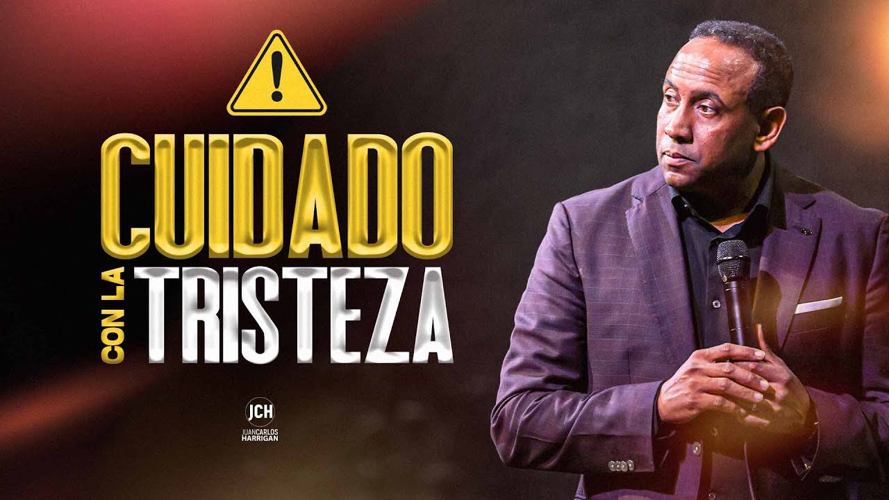 Cuidado con la tristeza | Pastor Juan Carlos Harrigan