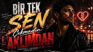 Bir Tek Sen Çıkmadın Aklımdan