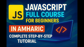 JavaScript Full Course for Beginners in Amharic | Complete Step by Step Tutorial