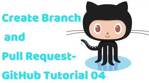 Create Branch and Pull Requests - Github Tutorials 04