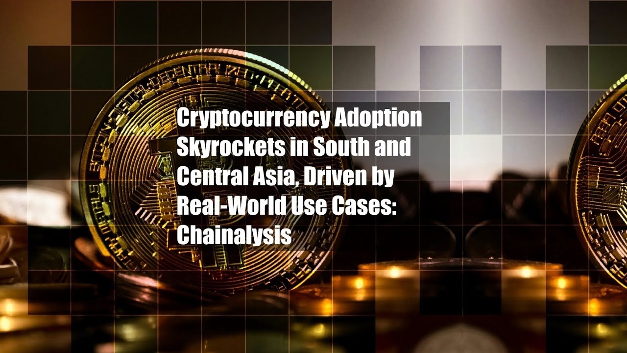Cryptocurrency Adoption Skyrockets in South and Central Asia, Driven