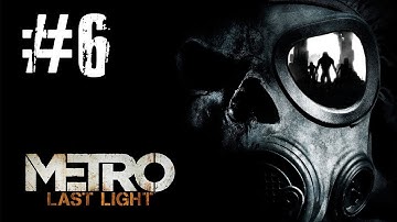 Metro Last Light Gameplay Walkthrough - Part 6 Torchlight [PC] (HD)