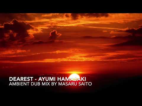 【ayumix2020】 浜崎あゆみ Dearest  Ambient Dub mix