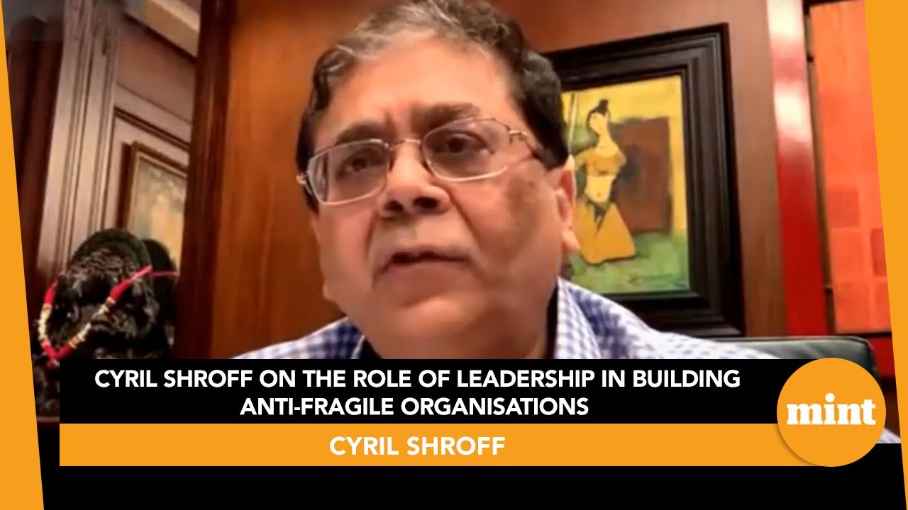 Cyril Shroff on the role of leadership in building anti-fragile organisations