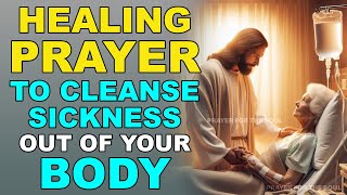 GOD CAN CLEANSE ALL SICKNESS OUT OF YOUR BODY TODAY IF YOU WATCH AND SAY THIS POWERFUL PRAYER NOW