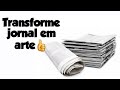 Transforme jornal em arte