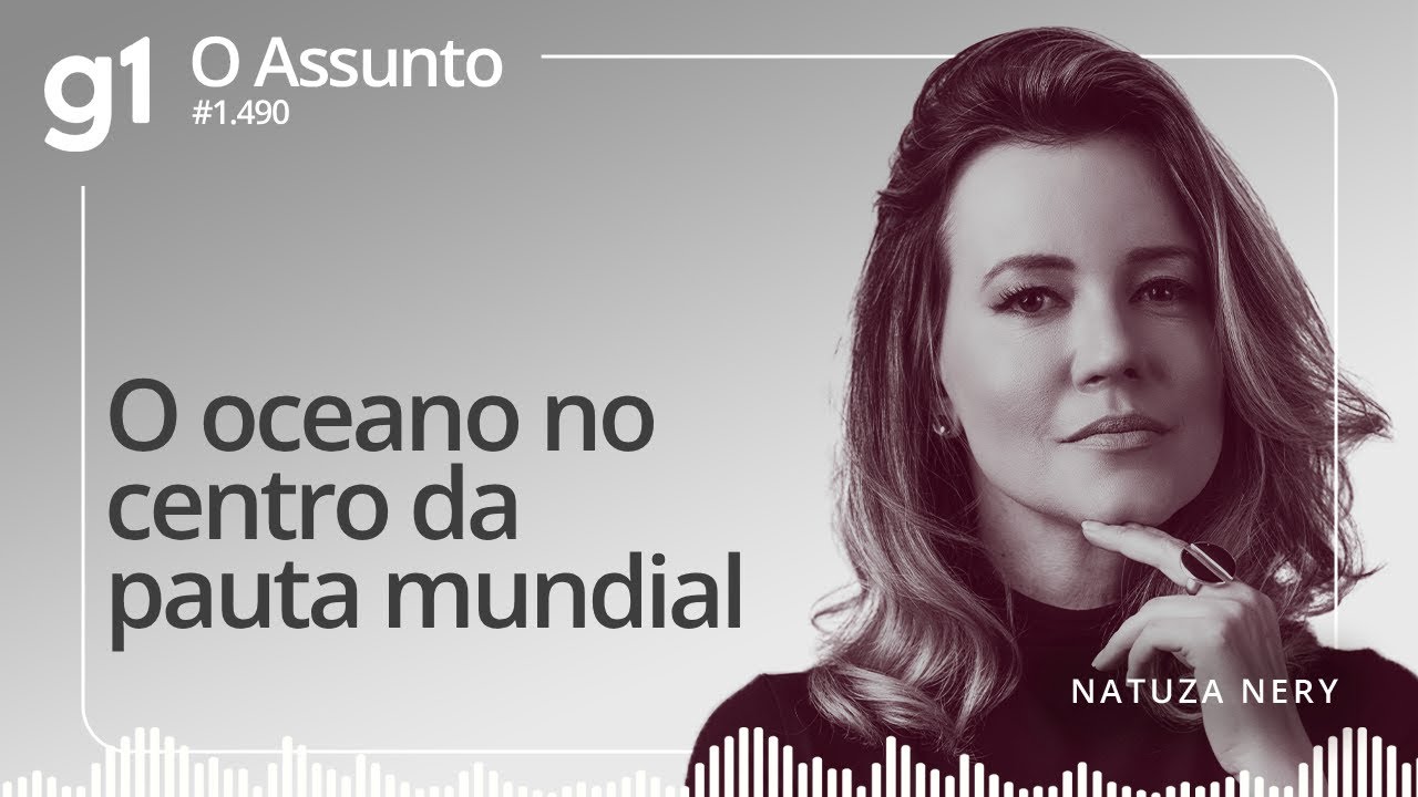 O oceano no centro da pauta mundial |  O ASSUNTO