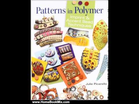Home Book Summary: Patterns in Polymer: Imprint and Accent Bead Techniques by Julie Picarello