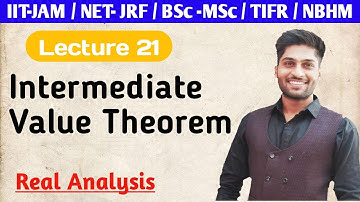 Intermediate Value Theorem || Real Analysis || Continuity || Lecture 21 ||