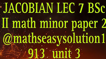 JACOBIAN LEC 7 BSc II math minor paper 2 @mathseasysolution1913 unit 3