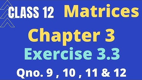Class 12 Maths Chapter 3 Matrices Exercise 3.3| Question no 9 , 10 , 11 & 12  | NCERT