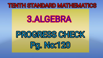 PROGRESS CHECK PG.NO:120||ALGEBRA||TENTH STANDARD MATHS||#topper