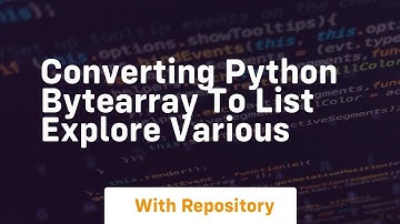 converting python bytearray to list explore various