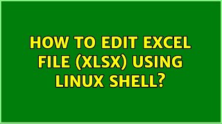 How to edit Excel file (xlsx) using linux shell?