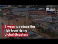 3 ways to reduce the risk from rising global disasters | UNDRR