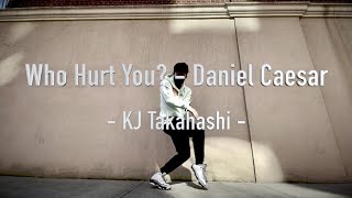 Who Hurt You? | Daniel Caesar | KJ [Freestyle Dance]