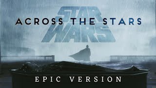 Star Wars: Across the Stars | EPIC EMOTIONAL VERSION