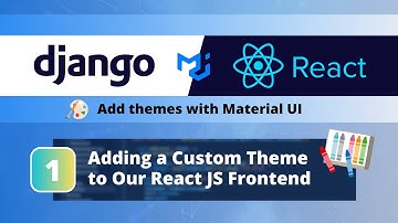 Django & React + Material UI Themes #1: Adding a Custom Theme to Our React JS Frontend