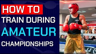 How To Train During Amateur Championships