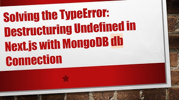 Solving the TypeError: Destructuring Undefined in Next.js with MongoDB db Connection