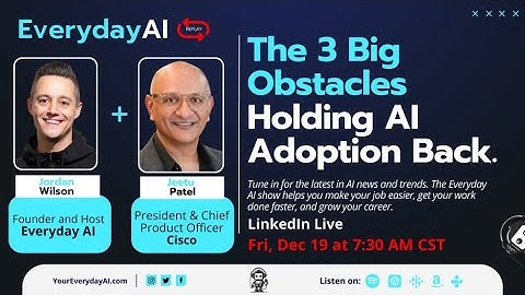 The 3 Big Obstacles Holding AI Adoption Back -- An Everyday AI Chat with Cisco President Jeetu Patel