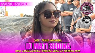 DJ MATI SEDINA | TANIA AMANDA FT. RUNDA PUTRA‼️DS. ASTANAJAPURA PEMUDA ANDALAS CIREBON 2025