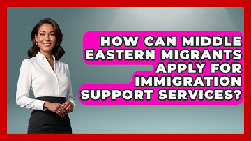 How Can Middle Eastern Migrants Apply for Immigration Support Services? | Middle East Migraters News