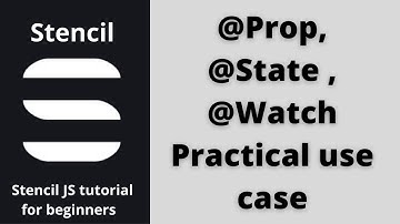 Stencil JS Practical example for Prop Vs State Vs Watch