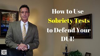 DUI Defense Tactics  Use the Sobriety Tests to Defend Your DUI