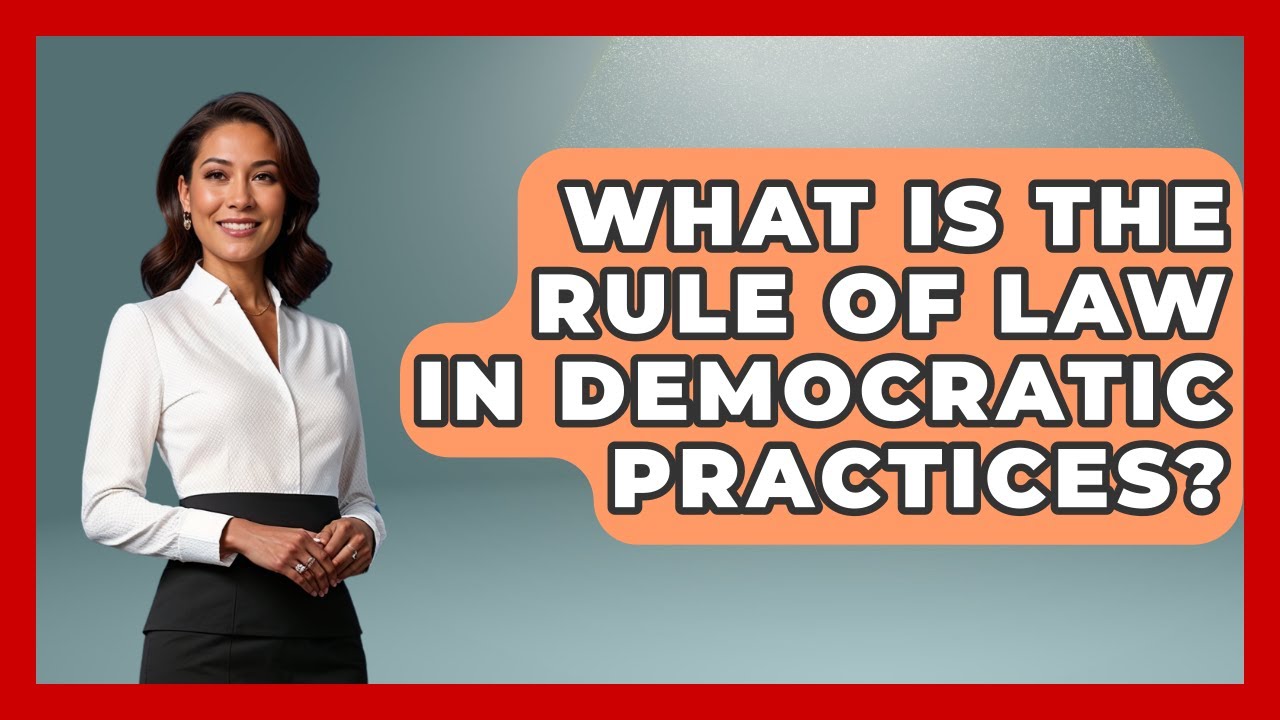 What Is The Rule Of Law In Democratic Practices? - Socialism Explained
