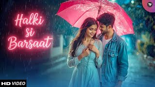 Halki Si Barsaat 🌧️ | Monsoon Special Song | New Love Song Video 2025