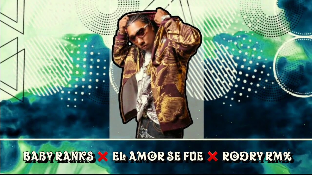 EL AMOR SE FUE - BABY RANKS RODRY RMX - YouTube