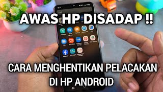 Awas HP Disadap‼️ Inilah Cara Menghentikan Pelacakan di HP Android Agar HP Tidak Disadap