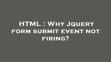 HTML : Why Jquery form submit event not firing?
