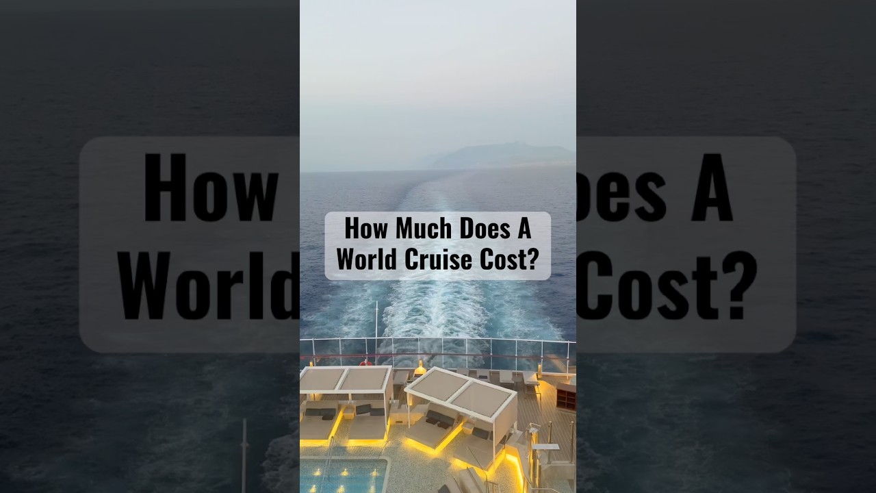 How Much Does A World Cruise Cost?