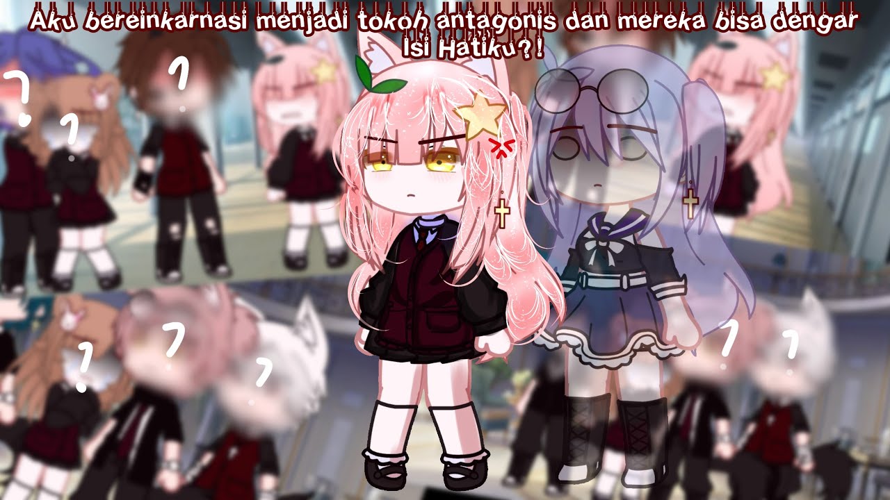 《 Aku Bereinkarnasi Menjadi Tokoh Antagonis& Mereka Bisa mendengar isi hatiku!?》Gcmm Indo Gacha Club