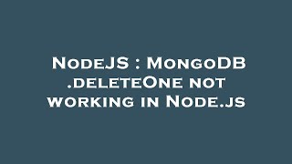 NodeJS : MongoDB .deleteOne not working in Node.js