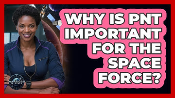 Why Is PNT Important For The Space Force? - Warriors In Space