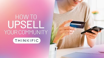 How to Upsell Your Community on Thinkific Tutorial - 3.7 Thriving Communities Course
