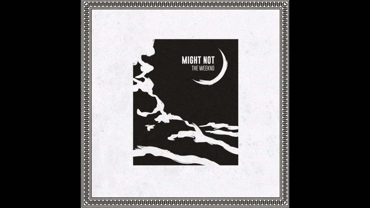 Might Not | Only The Weeknd