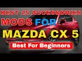 25 Best Accessories MODS You Can Have In Your Mazda CX 5 CX-5 Interior Exterior Must Check