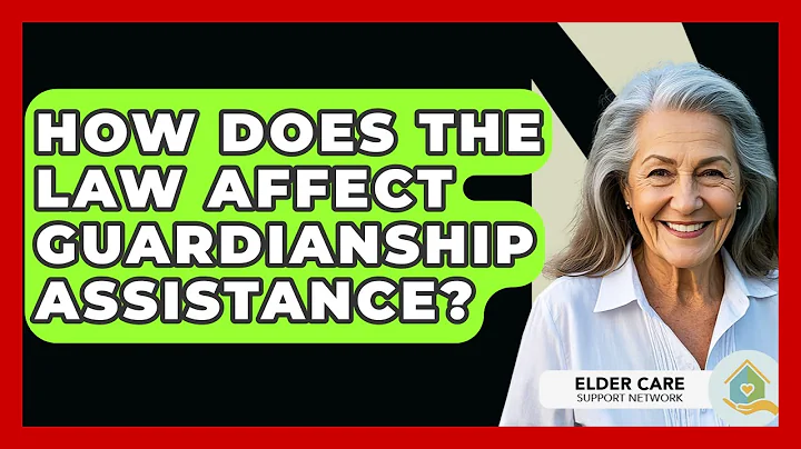 How Does The Law Affect Guardianship Assistance? - Elder Care Support Network