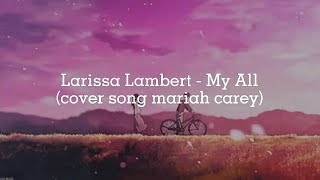 Larissa Lambert - My All ( cover mariah carey)  / Lirik lagu larissa lambert / my all / Story wa