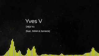 Yves V - Déjà Vu (feat. INNA & Janieck)