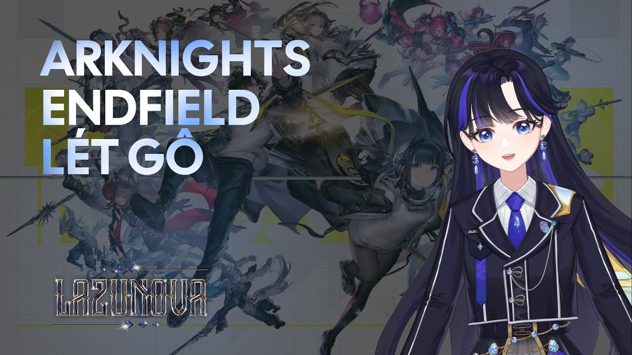 🔴 [ARKNIGHTS ENDFIELD] XÂY BASE LÉT GÔ | VN VTUBER ✩₊˚.⋆☾⋆⁺₊