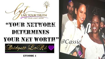 Your Network Determines Your Net Worth "Live Your Truth" Episode 4