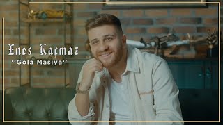 Enes Kaçmaz - Gola Masiya Official Video Ey Delal